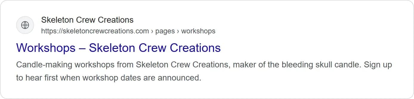 Search snippets, workshops page, new site. 'Candle-making workshops from Skeleton Crew Creations, maker of the bleeding skull candle.
